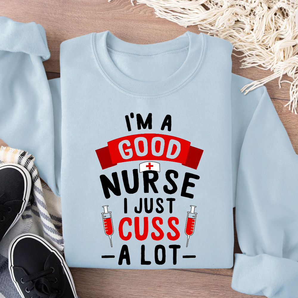 I'm A Good Nurse I Just Cuss A Lot Cotton Pullover Sweatshirt