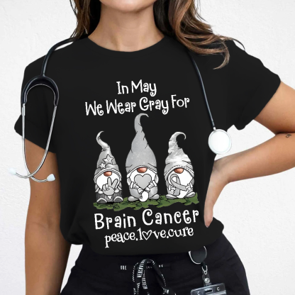 In May We Wear Gray For Brain Cancer Peace Love Cure Cotton Nurse T-shirt