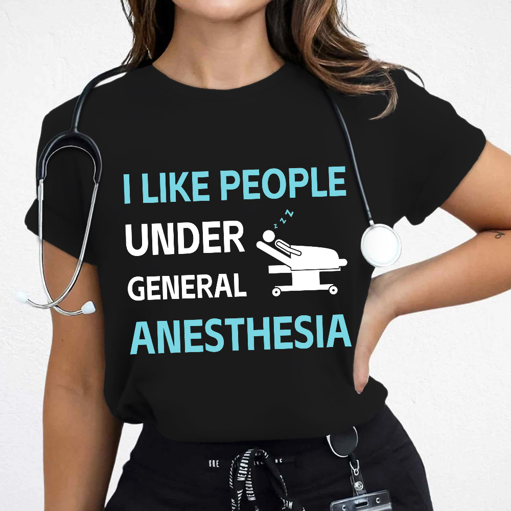 I Like People Under General Anesthesia Cotton Nurse T-shirt