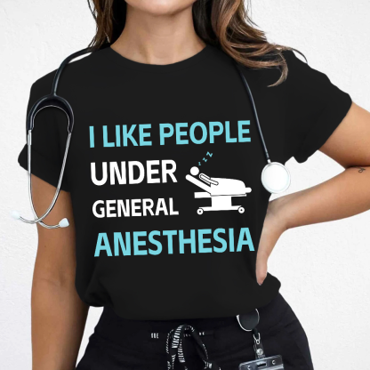 I Like People Under General Anesthesia Cotton Nurse T-shirt
