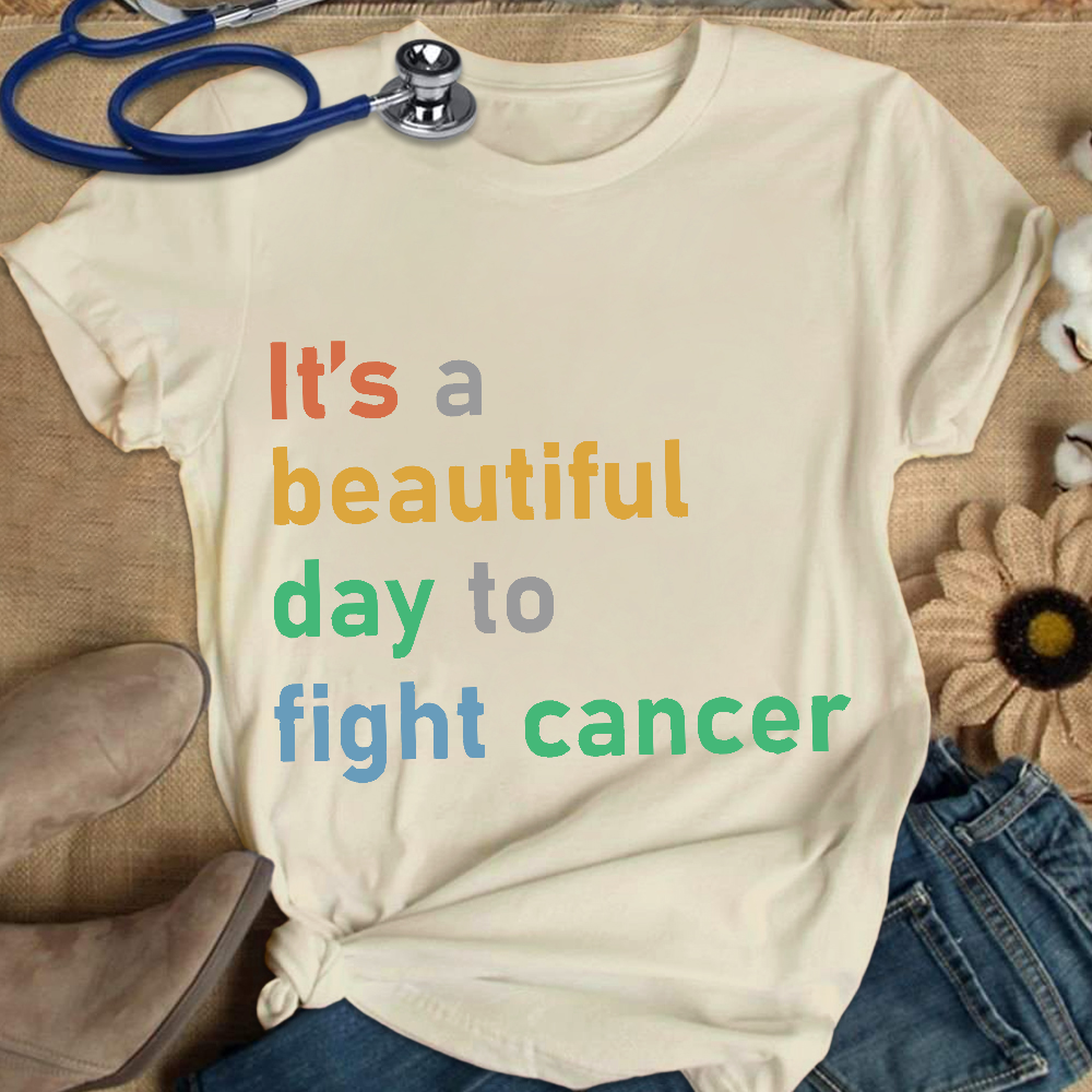It's A Beautiful Day To Fight Cancer Cotton Nurse T-shirt