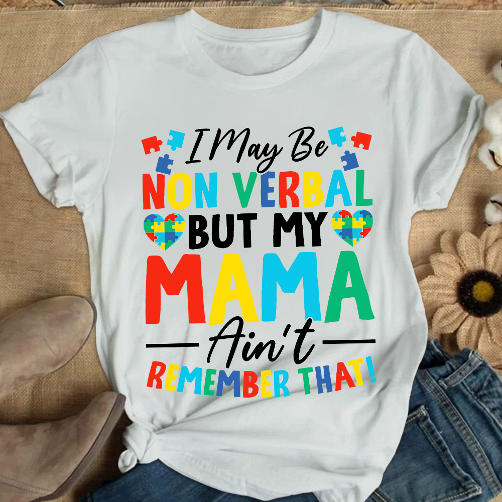 I May Be Non Verbal But My Mama Aint Remember That Autism Cotton Nurse T-shirt