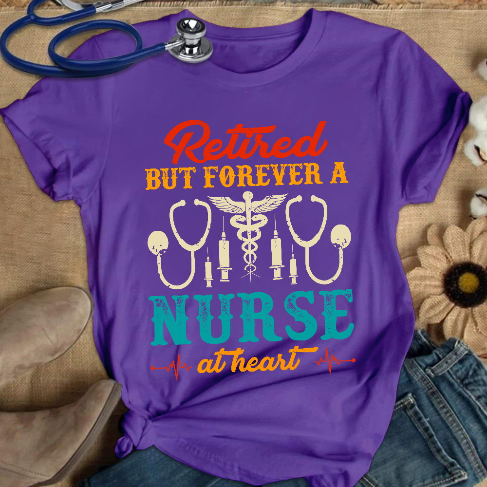 Retired But Forever A Nurse At Heart Cotton Nurse T-shirt