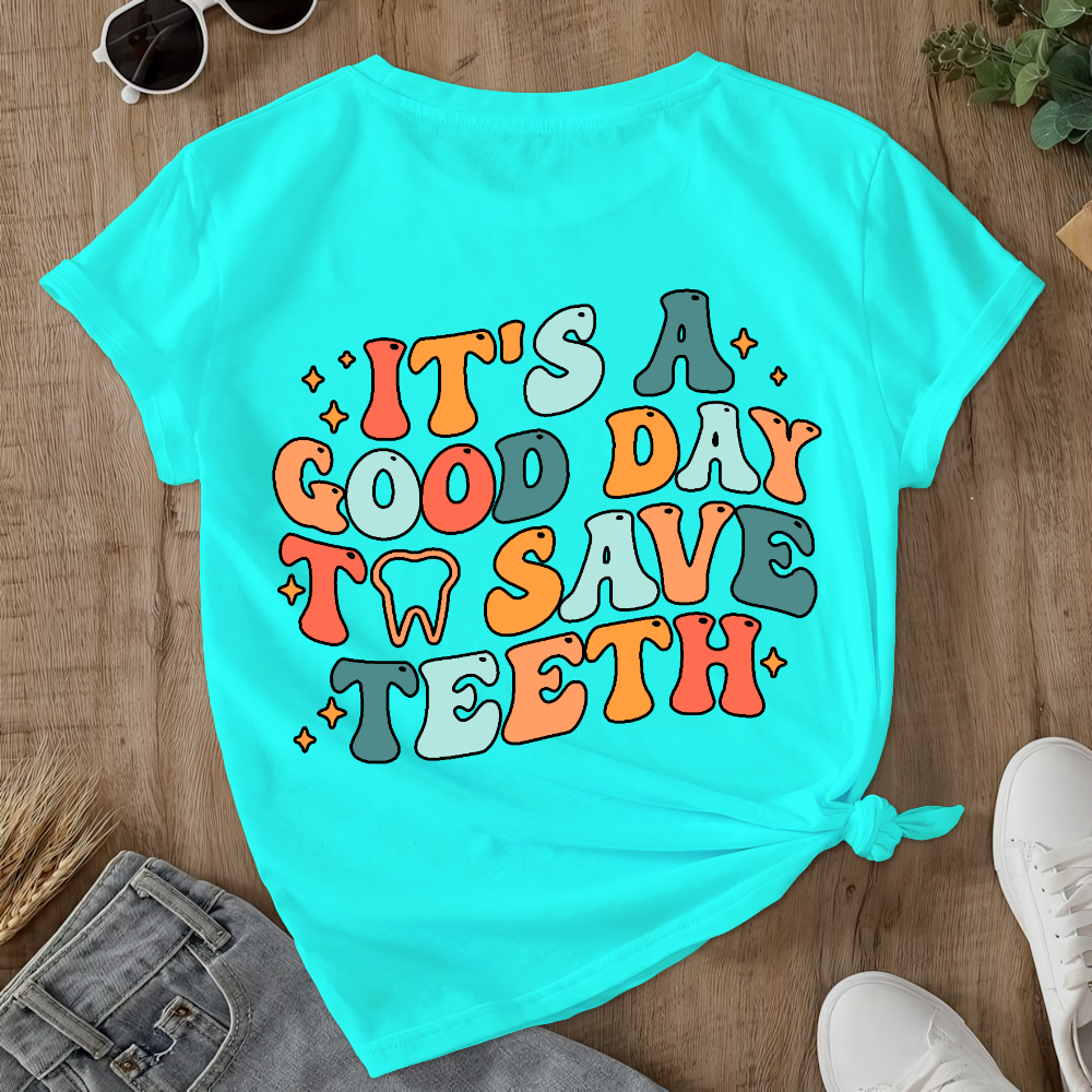 It's A Good Day To Save Teeth Double-Sided Cotton Printed T-Shirt