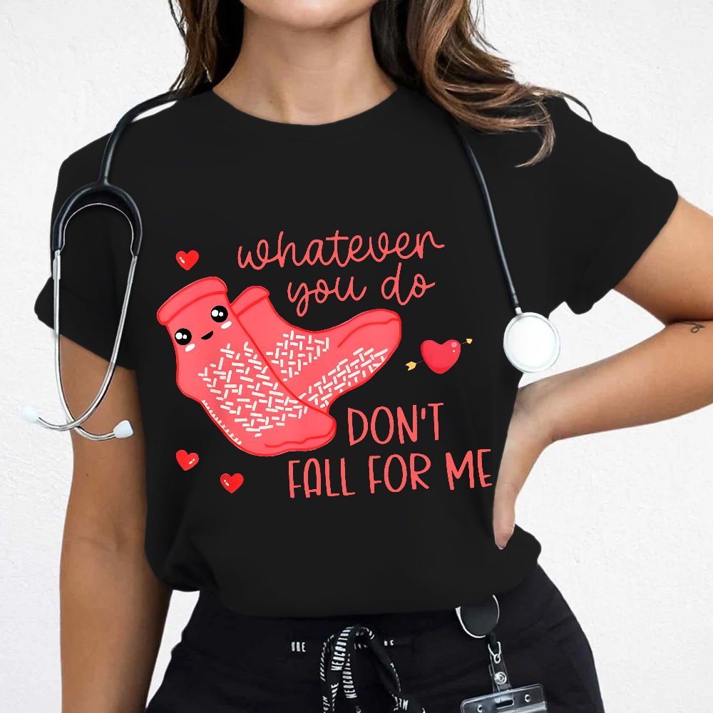 Whatever You Do Don't Fall For Me RN PCT CNA Nurse Cotton Nurse T-shirt