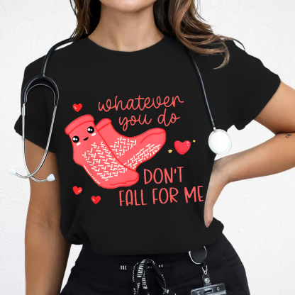 Whatever You Do Don't Fall For Me RN PCT CNA Nurse Cotton Nurse T-shirt
