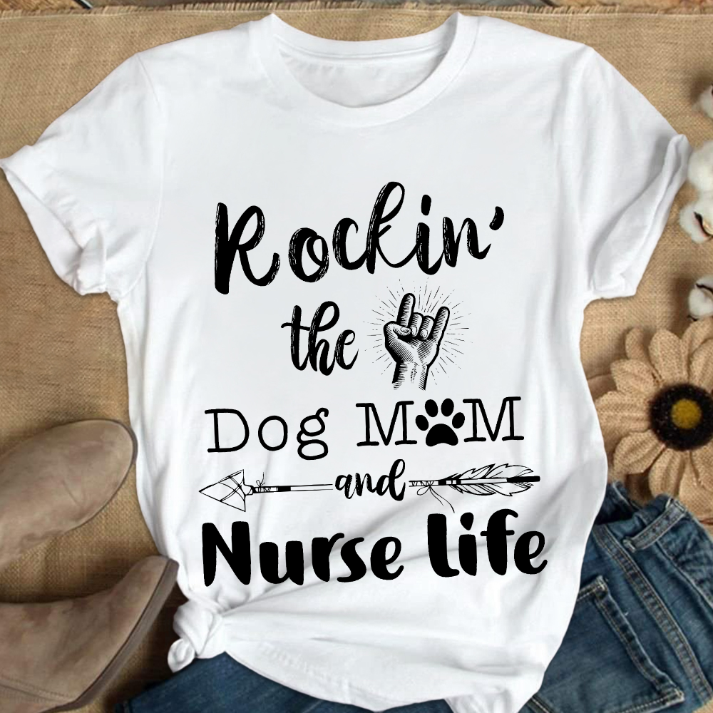 Rockin The Dog MoM And Nurse Life Cotton Nurse T-shirt