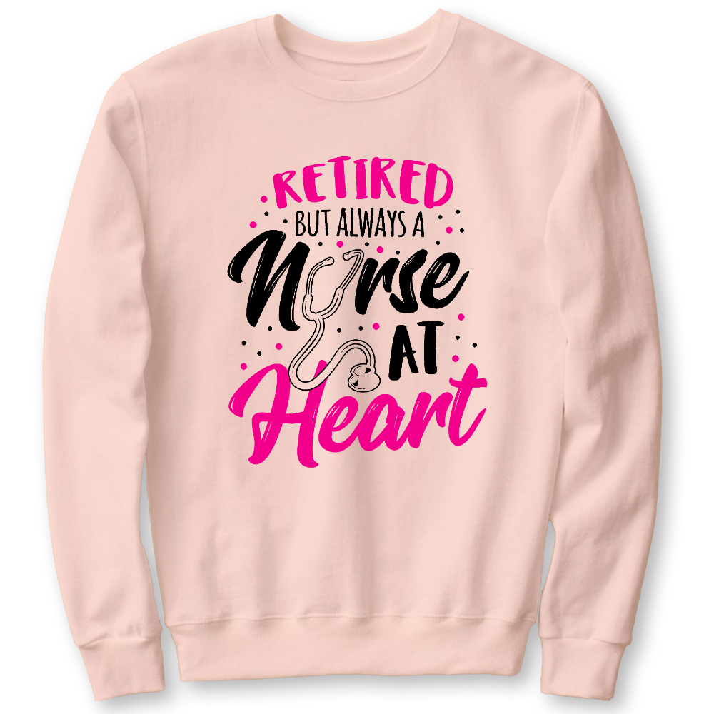 Retired But Always A Nurse At Heart Cotton Pullover Sweatshirt