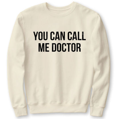You Can Call Me Doctor Cotton Pullover Sweatshirt