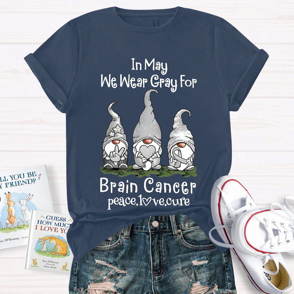 In May We Wear Gray For Brain Cancer Peace Love Cure Cotton Nurse T-shirt