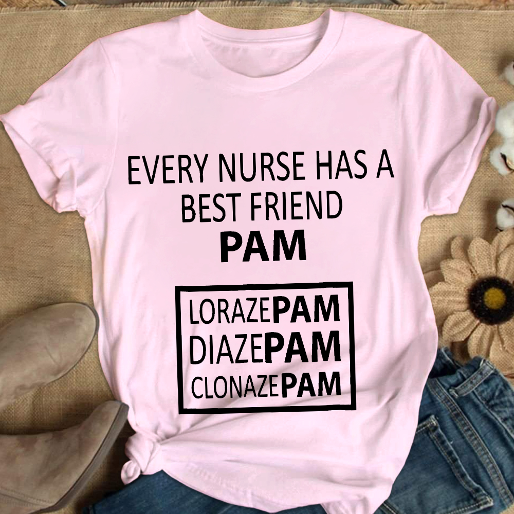 Every Nurse Has A Best Friend PAM Cotton Nurse T-shirt