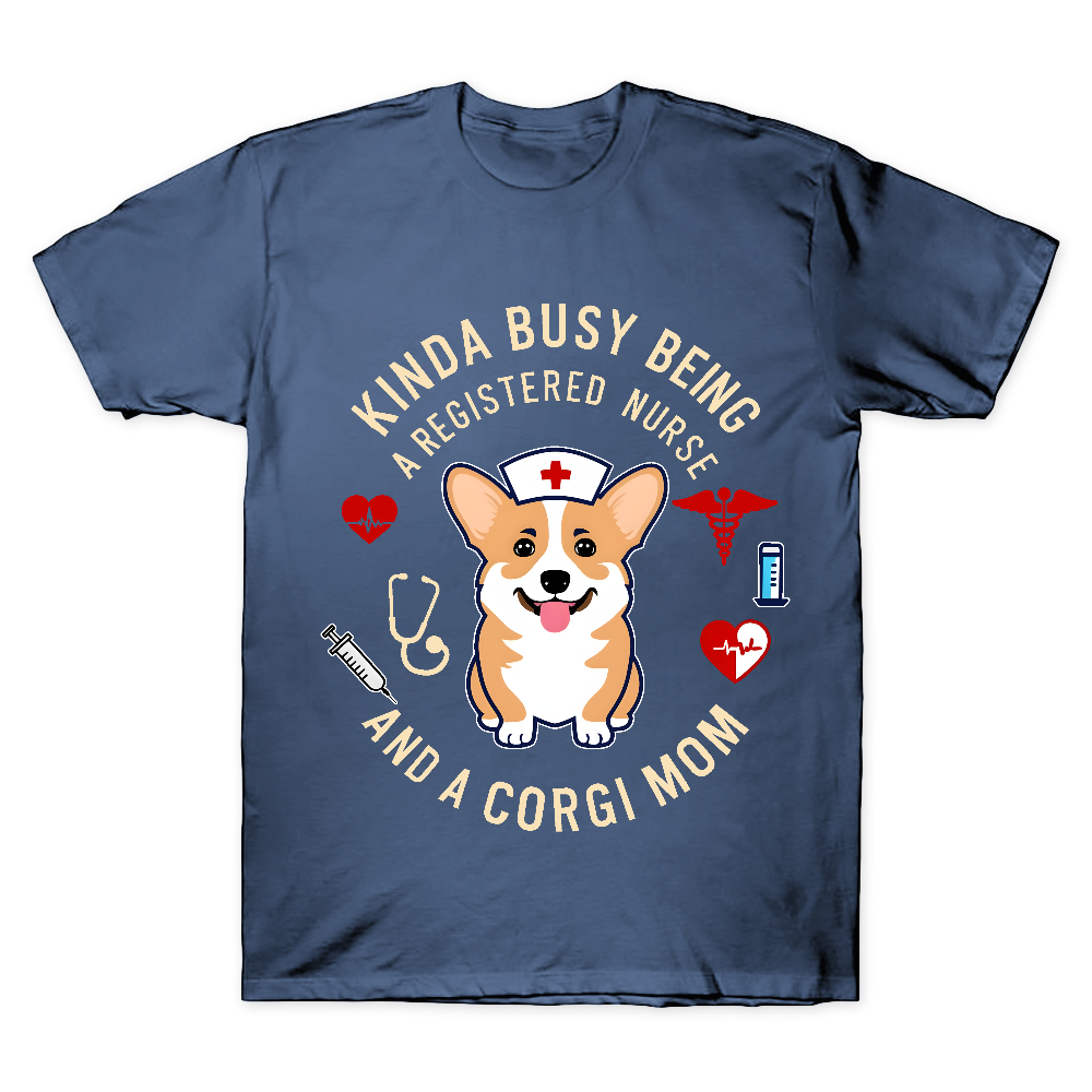 Kinda Busy Being A Registered Nurse And A Corgi Mom Cotton Doctor T-shirt