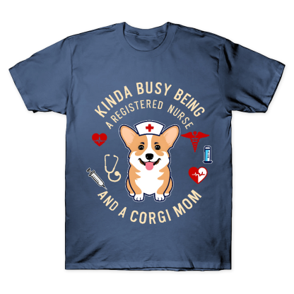 Kinda Busy Being A Registered Nurse And A Corgi Mom Cotton Doctor T-shirt
