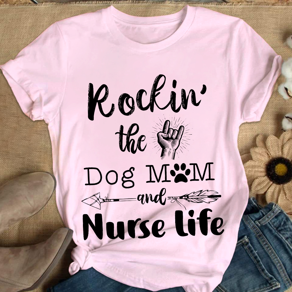 Rockin The Dog MoM And Nurse Life Cotton Nurse T-shirt