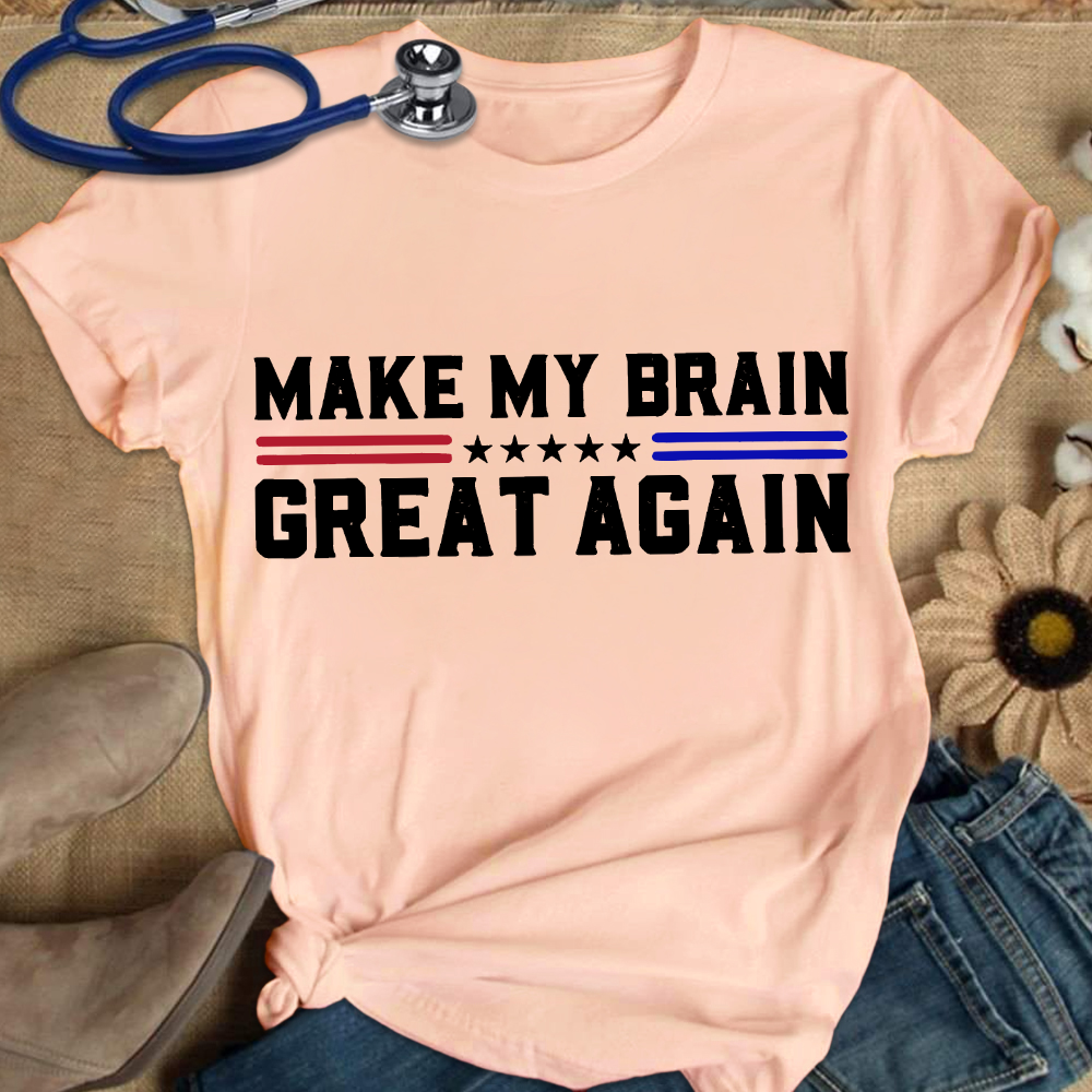 Make My Brain Great Again Cotton Nurse T-shirt