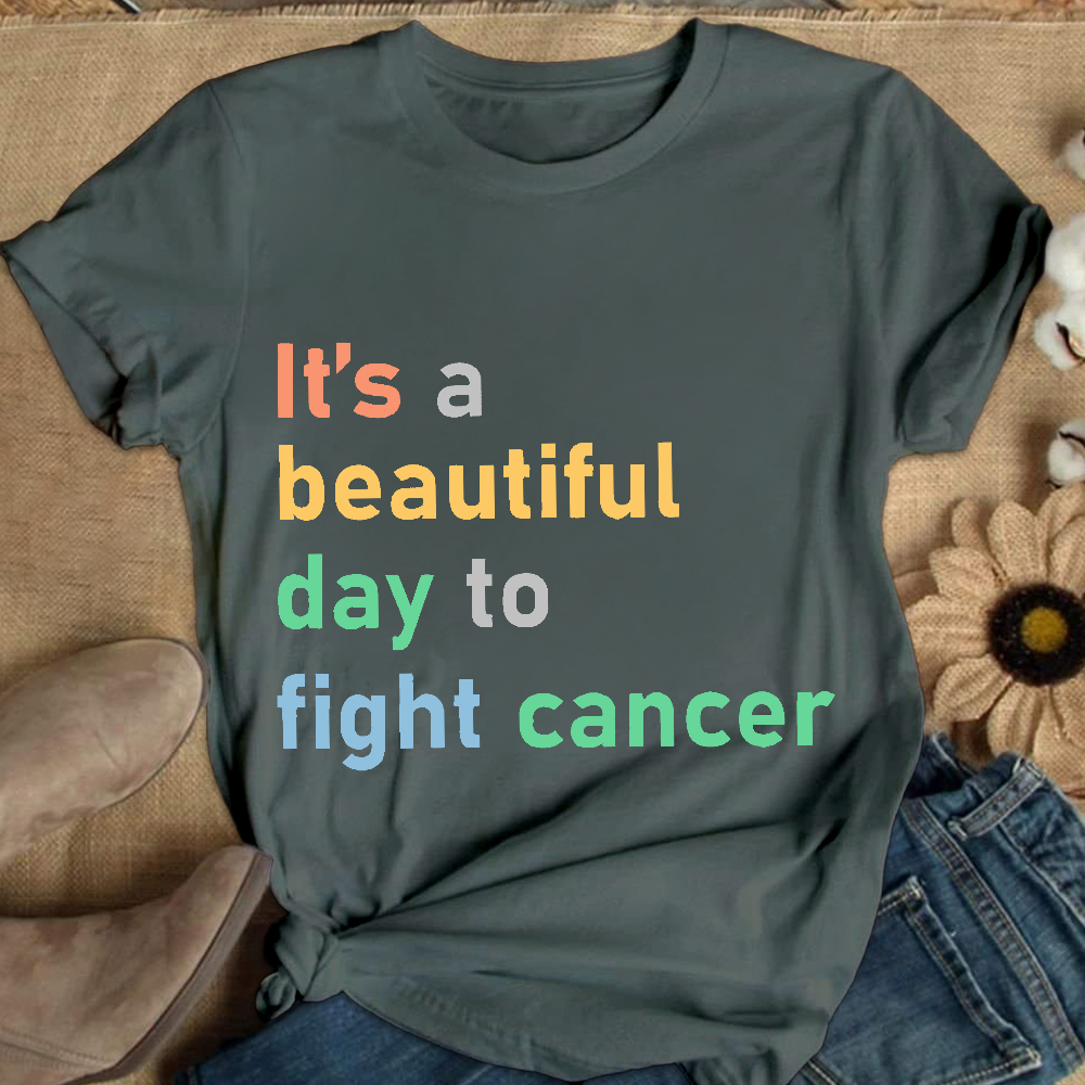 It's A Beautiful Day To Fight Cancer Cotton Nurse T-shirt