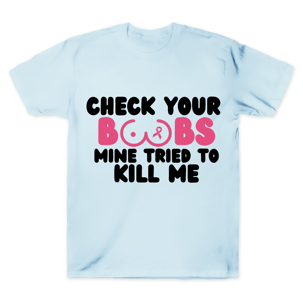 Check Your Boobs Mine Tried To Kill Me Cotton Doctor T-shirt
