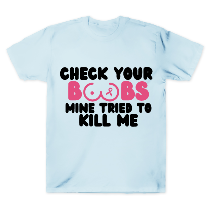 Check Your Boobs Mine Tried To Kill Me Cotton Doctor T-shirt