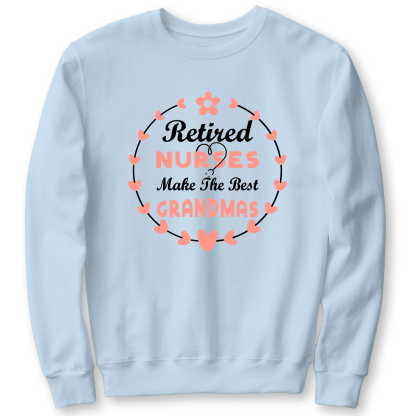 Retired Nurses Make The Best Grandmas Cotton Pullover Sweatshirt