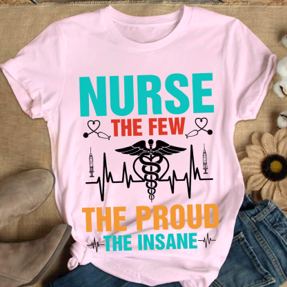 Nurse The Few The Proud The Insane Cotton Nurse T-shirt