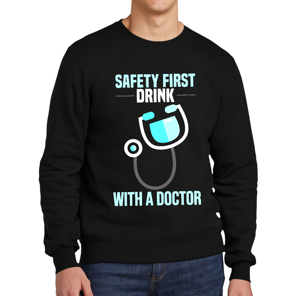Safety First - Drink With A Doctor Cotton Pullover Sweatshirt