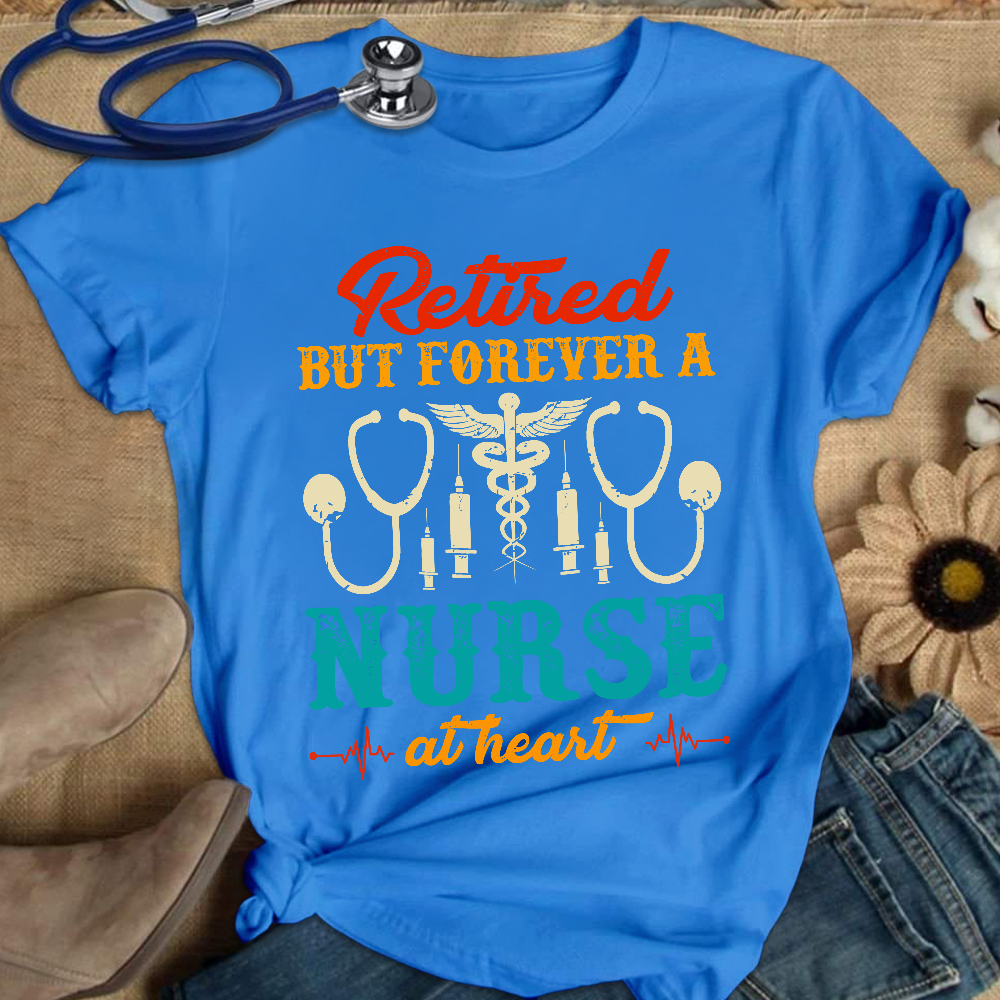 Retired But Forever A Nurse At Heart Cotton Nurse T-shirt
