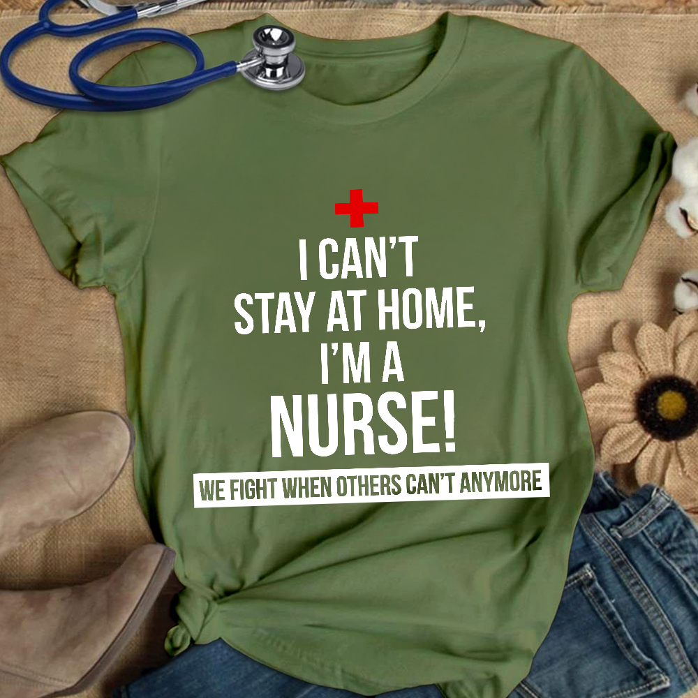 Custom I Cant Stay At Home I'm A Healthcare Worker Cotton Nurse T-shirt