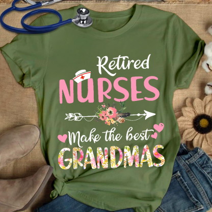 Retired Nurses Make The Best Grandmas Cotton Nurse T-shirt