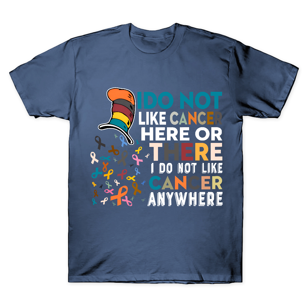 I Do Not Like Cancer Here Or There I Do Not Like Cancer Awareness Cotton Doctor T-shirt