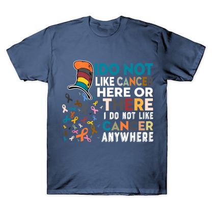 I Do Not Like Cancer Here Or There I Do Not Like Cancer Awareness Cotton Doctor T-shirt
