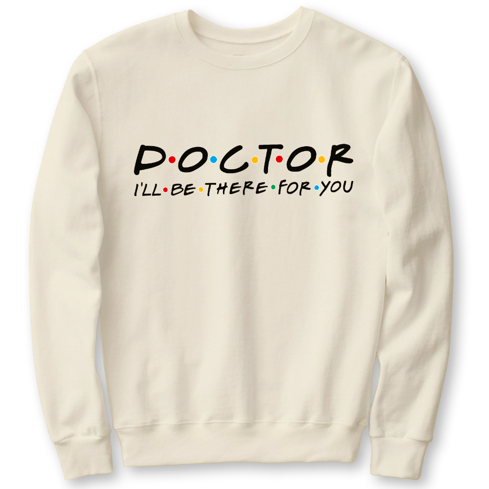 Doctor I'll Be There For You Cotton Pullover Sweatshirt
