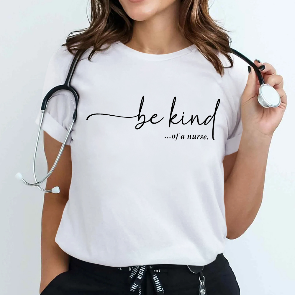 Be Kind Of A Nurse Cotton Nurse T-shirt