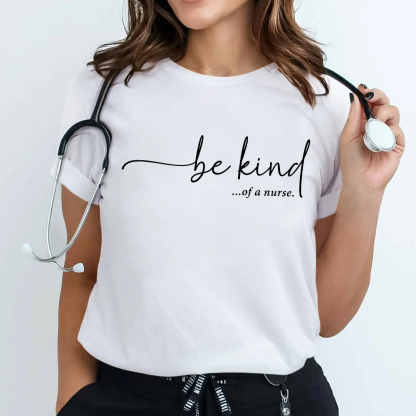 Be Kind Of A Nurse Cotton Nurse T-shirt