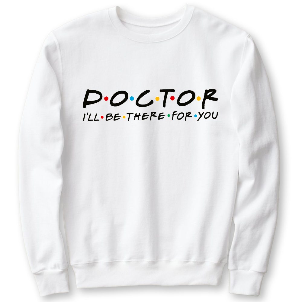 Doctor I'll Be There For You Cotton Pullover Sweatshirt