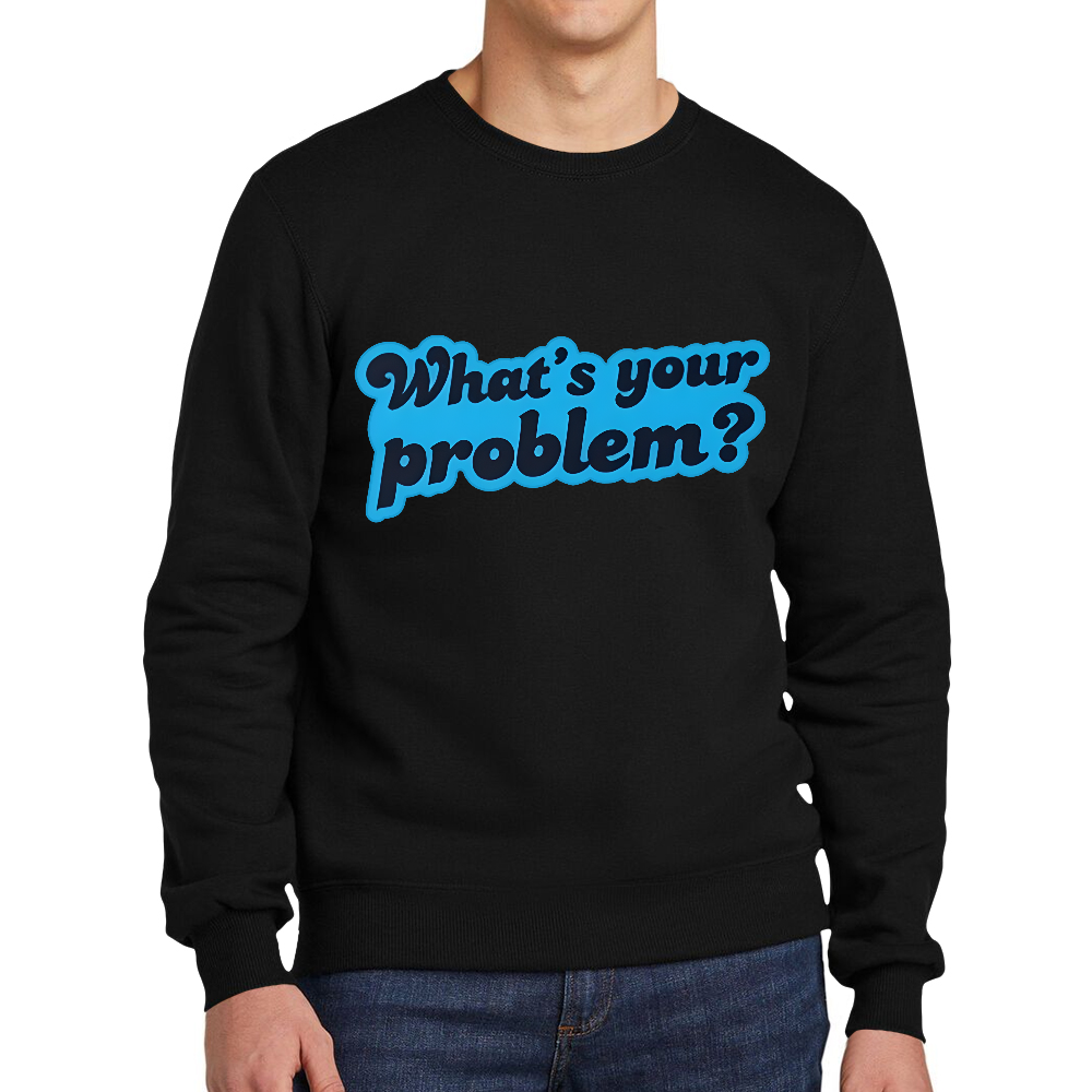 What's Your Problem Cotton Pullover Sweatshirt