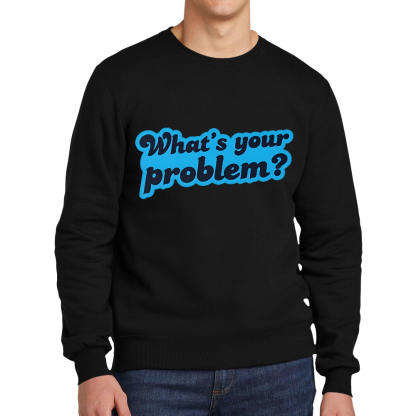 What's Your Problem Cotton Pullover Sweatshirt