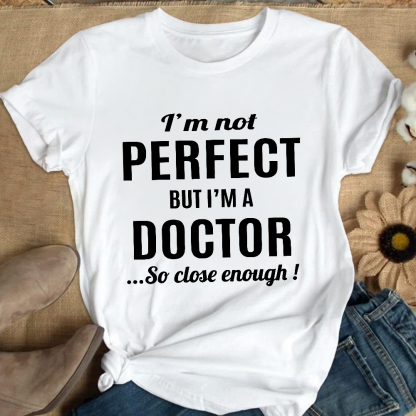 I'm Not Perfect But I'm A Doctor Cotton Nurse T-shirt
