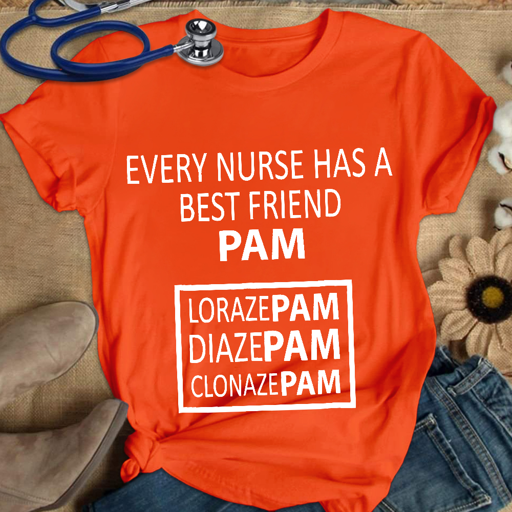 Every Nurse Has A Best Friend PAM Cotton Nurse T-shirt