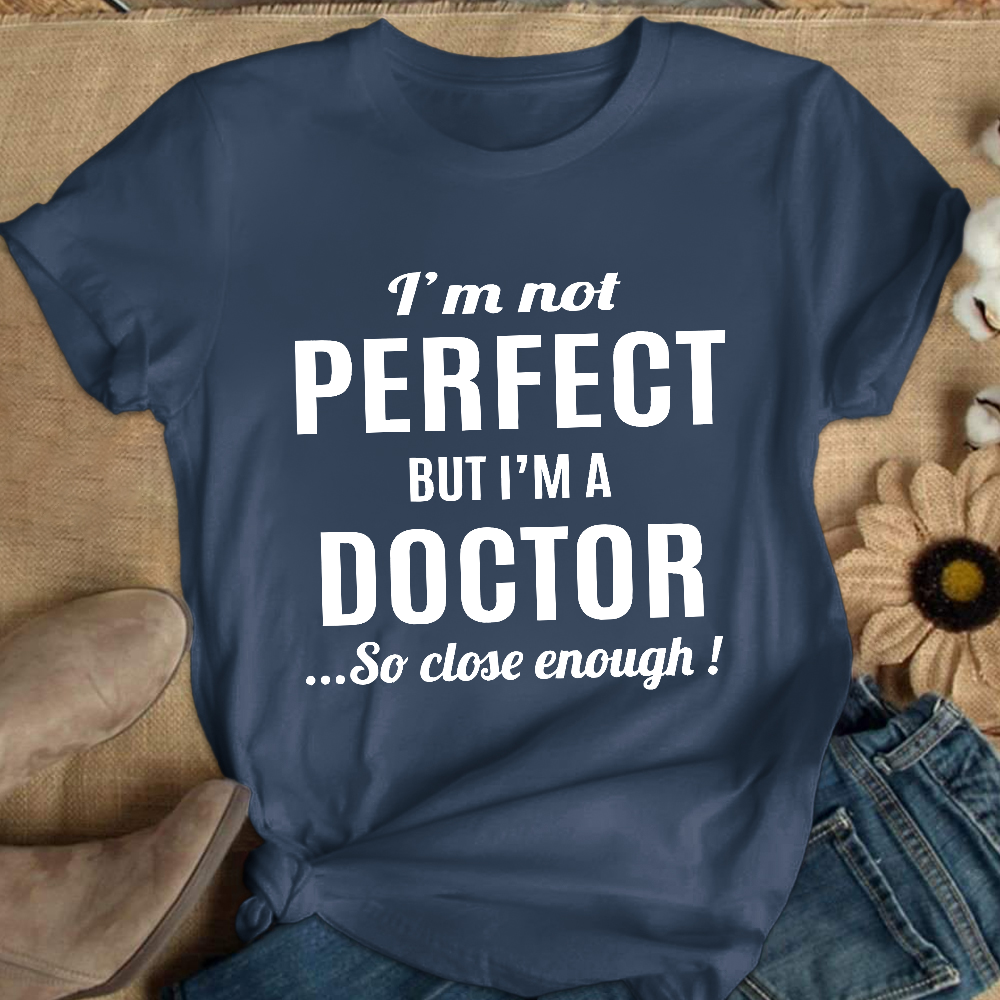 I'm Not Perfect But I'm A Doctor Cotton Nurse T-shirt