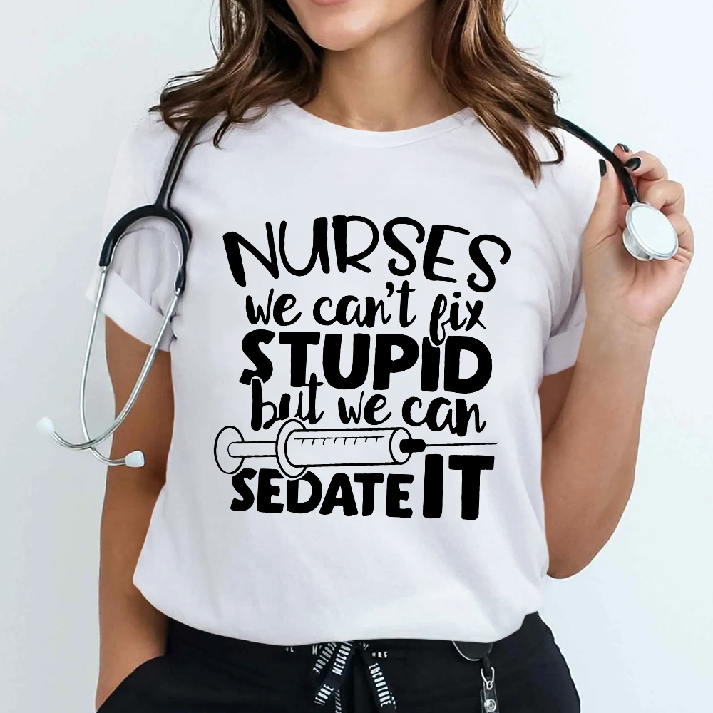 Nurses We Can't Fix Stupid But We Can Sedate It Cotton Nurse T-shirt
