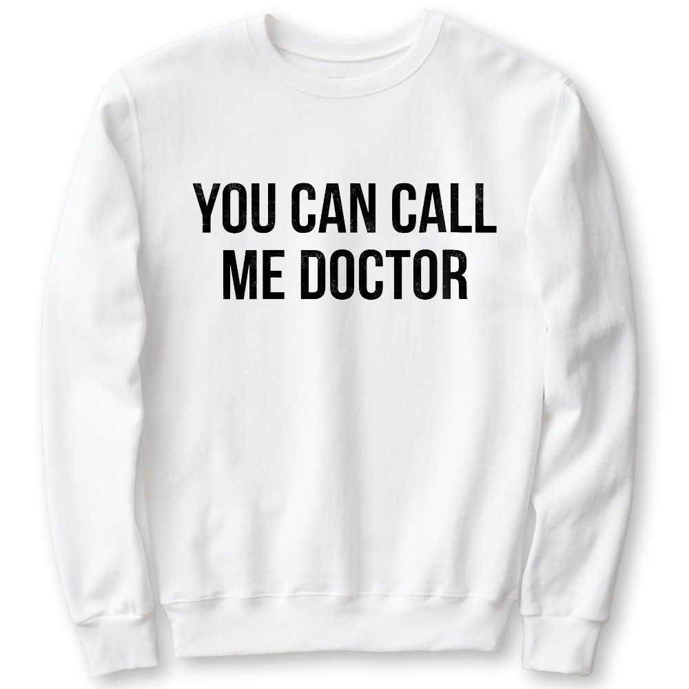 You Can Call Me Doctor Cotton Pullover Sweatshirt