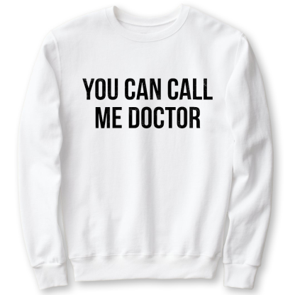 You Can Call Me Doctor Cotton Pullover Sweatshirt