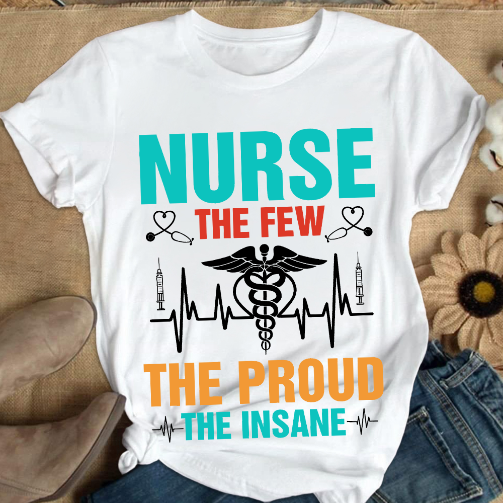 Nurse The Few The Proud The Insane Cotton Nurse T-shirt