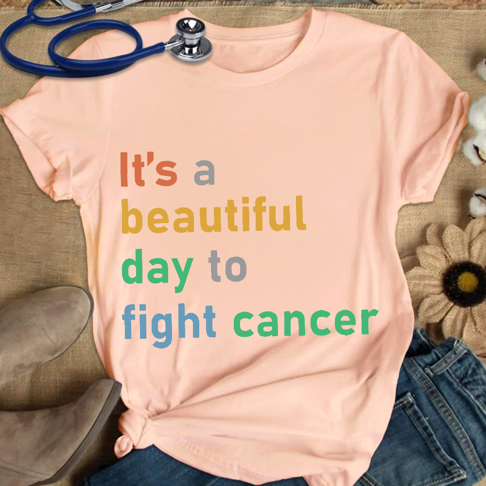 It's A Beautiful Day To Fight Cancer Cotton Nurse T-shirt