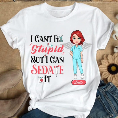 Custom I Cant Fix Stupid But I Can Sedate It Cotton Nurse T-shirt