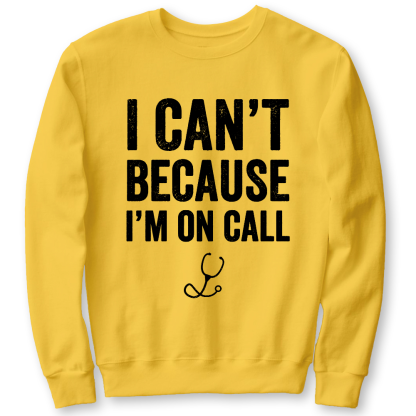 I Can't Because I'm On Call Cotton Pullover Sweatshirt