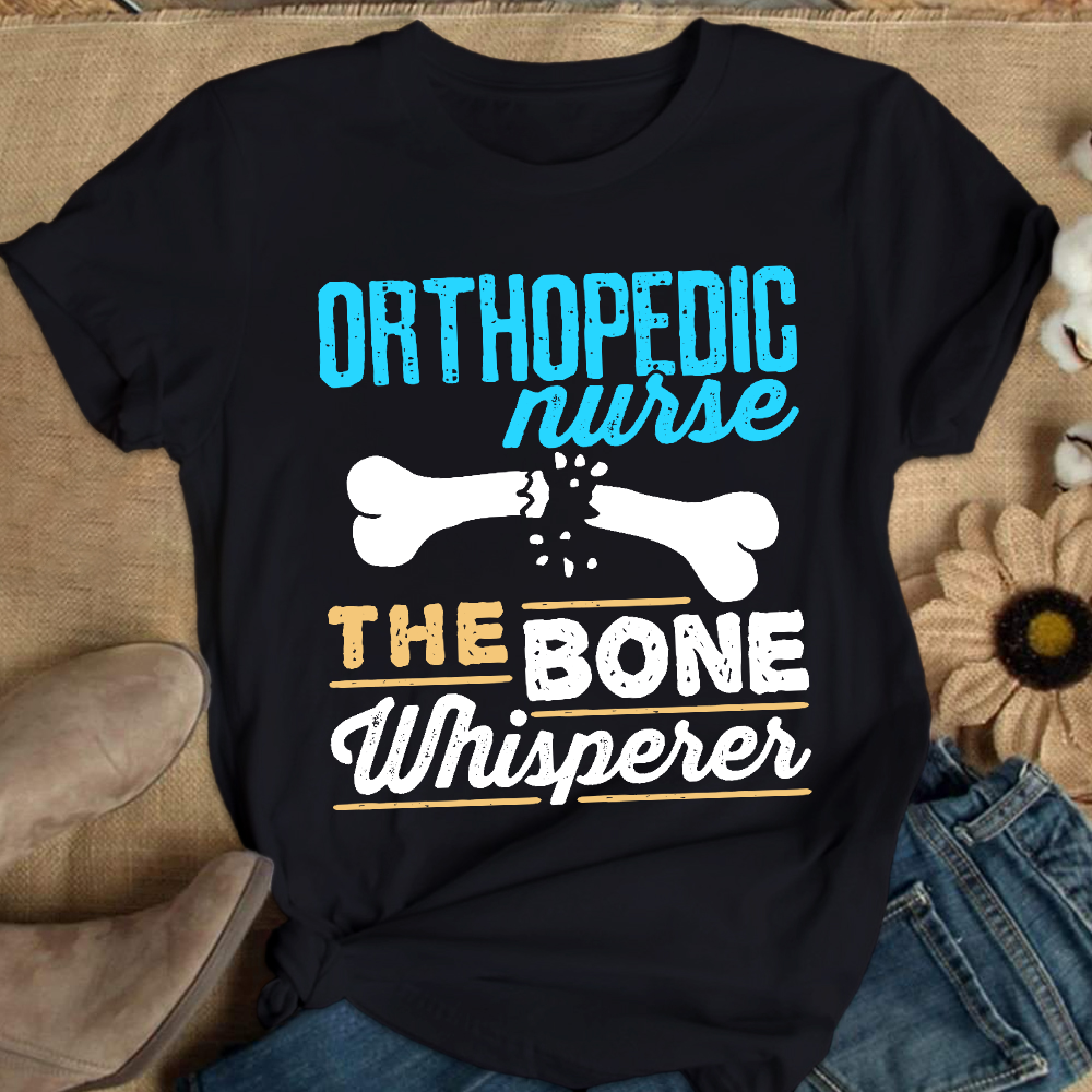 Orthopedic Nurse The Bone Whisperer Cotton Nurse T-shirt
