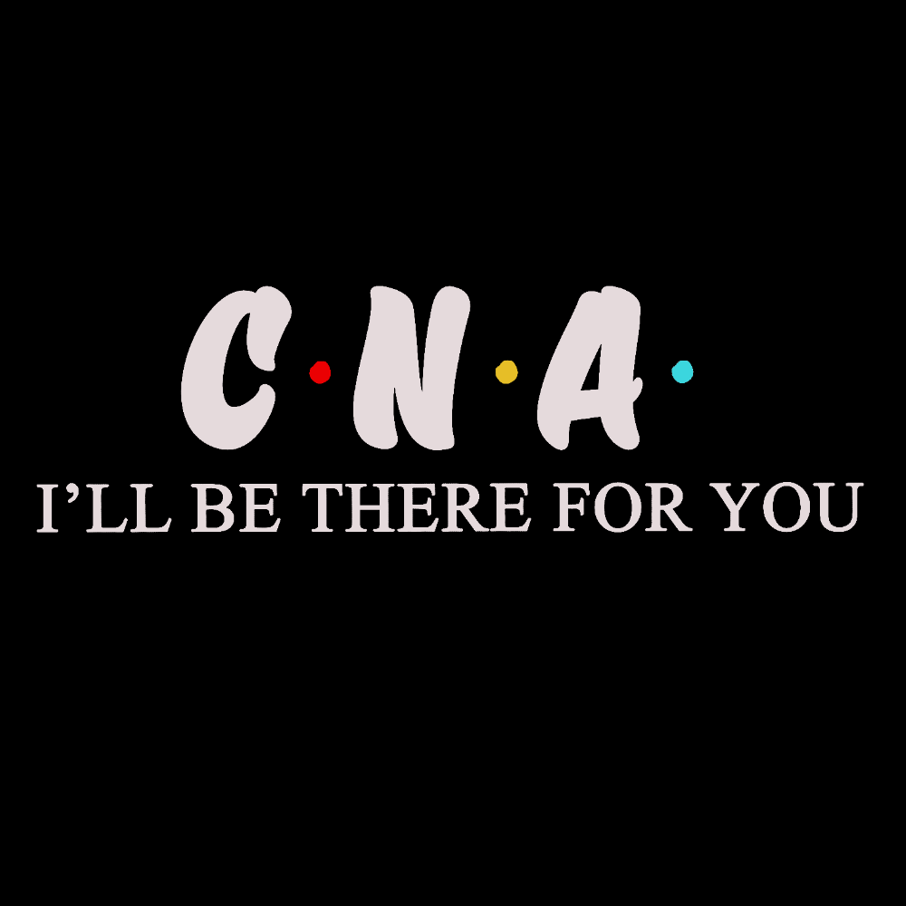 CNA I'll Be There For You Cotton Doctor T-shirt