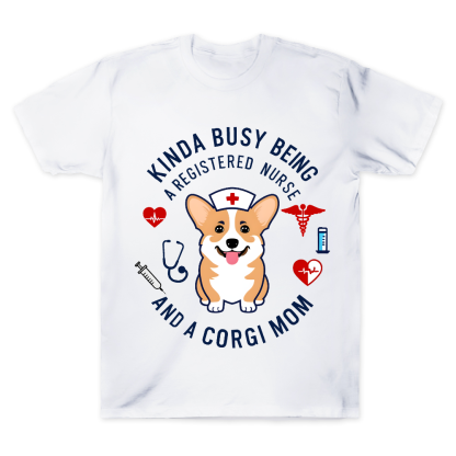 Kinda Busy Being A Registered Nurse And A Corgi Mom Cotton Doctor T-shirt