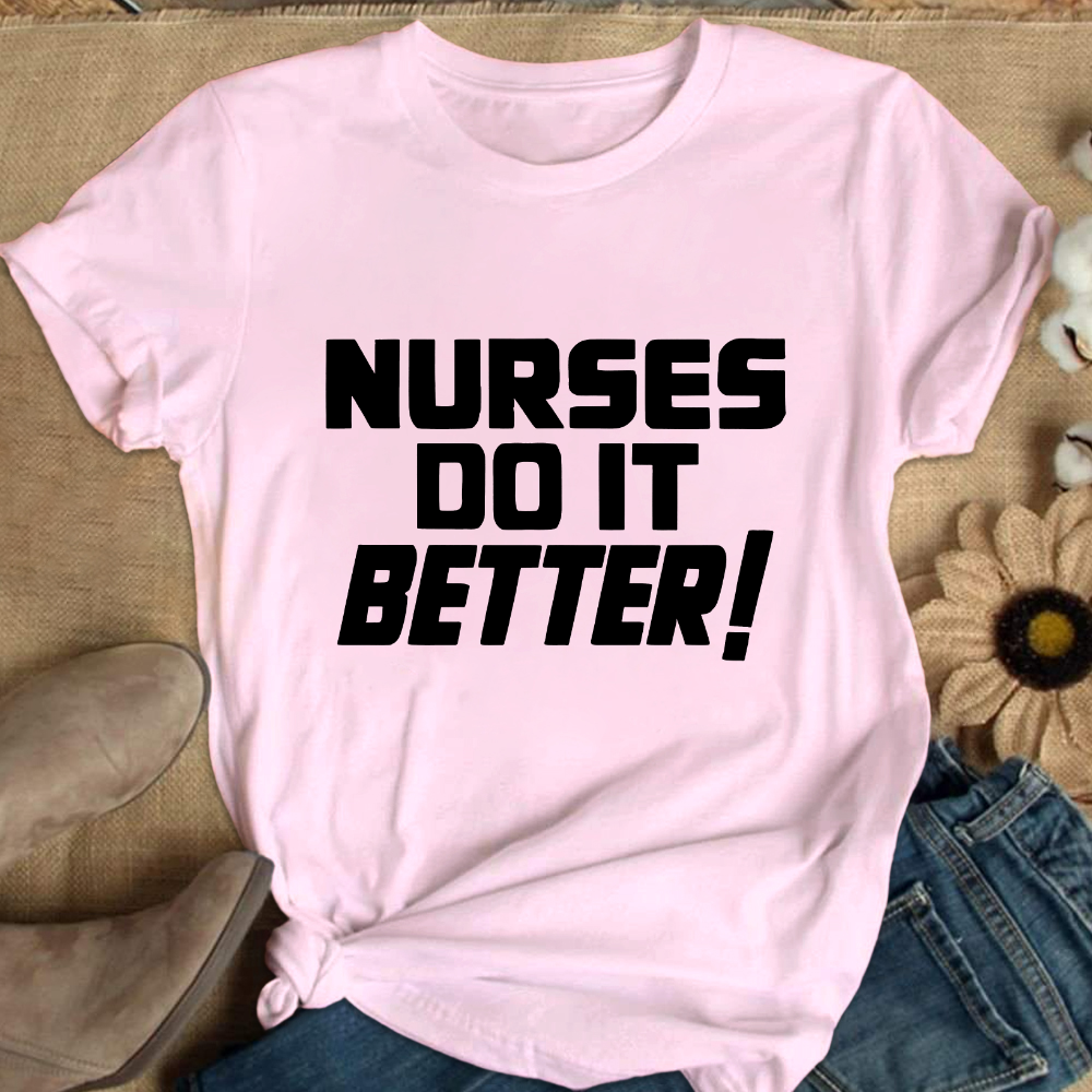 Nurses Do It Better ! Cotton Nurse T-shirt